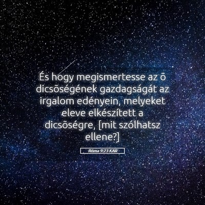 Picture 05 - Róma 9:23 KAR - És hogy megismertesse az õ dicsõségének - Bible Verse Picture