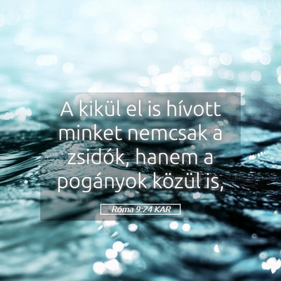 Picture 05 - Róma 9:24 KAR - A kikül el is hívott minket nemcsak a zsidók, - Bible Verse Picture