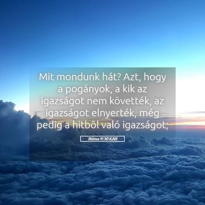 Picture 05 - Róma 9:30 KAR - Mit mondunk hát? Azt, hogy a pogányok, a kik az - Bible Verse Picture