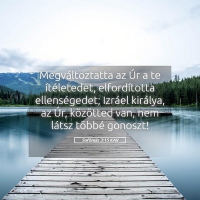 Picture 05 - Sofóniás 3:15 KAR - Megváltoztatta az Úr a te ítéletedet, - Bible Verse Picture