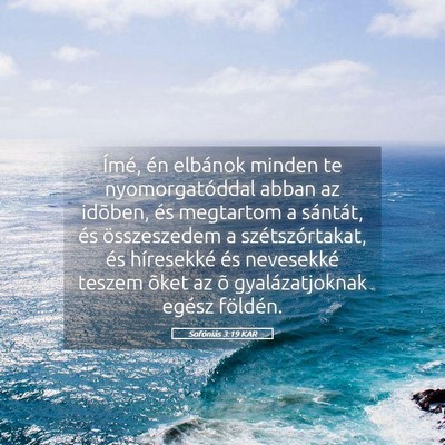 Picture 05 - Sofóniás 3:19 KAR - Ímé, én elbánok minden te nyomorgatóddal - Bible Verse Picture