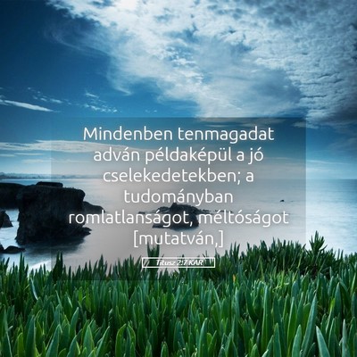 Picture 05 - Titusz 2:7 KAR - Mindenben tenmagadat adván példaképül a jó - Bible Verse Picture