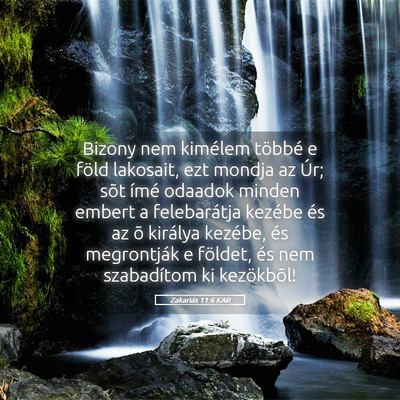 Picture 05 - Zakariás 11:6 KAR - Bizony nem kimélem többé e föld lakosait, ezt - Bible Verse Picture