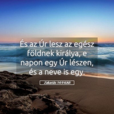 Picture 05 - Zakariás 14:9 KAR - És az Úr lesz az egész földnek királya, e - Bible Verse Picture