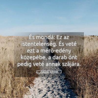 Picture 05 - Zakariás 5:8 KAR - És mondá: Ez az istentelenség. És veté ezt a - Bible Verse Picture