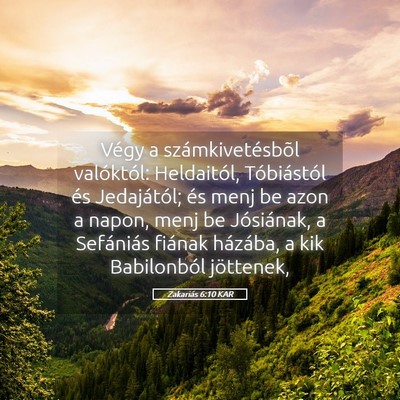 Picture 05 - Zakariás 6:10 KAR - Végy a számkivetésbõl valóktól: Heldaitól, - Bible Verse Picture