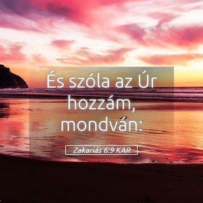 Picture 05 - Zakariás 6:9 KAR - És szóla az Úr hozzám, - Bible Verse Picture