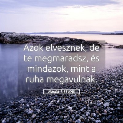 Picture 05 - Zsidók 1:11 KAR - Azok elvesznek, de te megmaradsz, és mindazok, - Bible Verse Picture