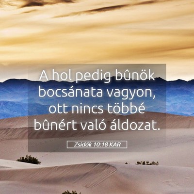 Picture 05 - Zsidók 10:18 KAR - A hol pedig bûnök bocsánata vagyon, ott nincs - Bible Verse Picture