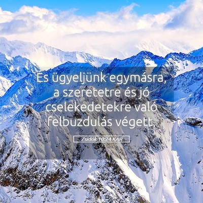 Picture 05 - Zsidók 10:24 KAR - És ügyeljünk egymásra, a szeretetre és jó - Bible Verse Picture