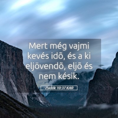 Picture 05 - Zsidók 10:37 KAR - Mert még vajmi kevés idõ, és a ki - Bible Verse Picture