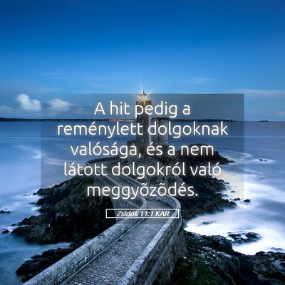 Picture 05 - Zsidók 11:1 KAR - A hit pedig a reménylett dolgoknak valósága, - Bible Verse Picture