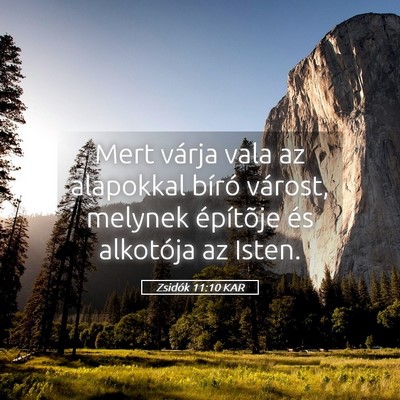 Picture 05 - Zsidók 11:10 KAR - Mert várja vala az alapokkal bíró várost, - Bible Verse Picture
