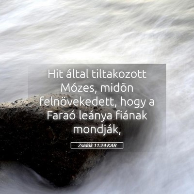Picture 05 - Zsidók 11:24 KAR - Hit által tiltakozott Mózes, midõn - Bible Verse Picture