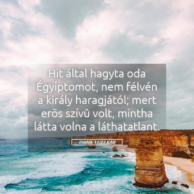 Picture 05 - Zsidók 11:27 KAR - Hit által hagyta oda Égyiptomot, nem félvén a - Bible Verse Picture