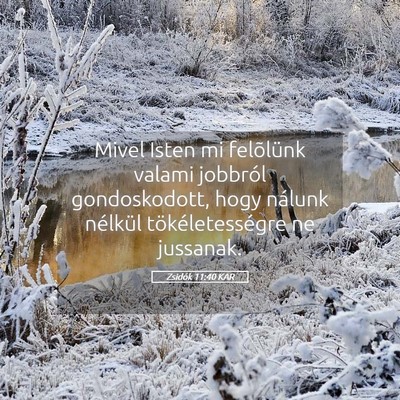 Picture 05 - Zsidók 11:40 KAR - Mivel Isten mi felõlünk valami jobbról - Bible Verse Picture