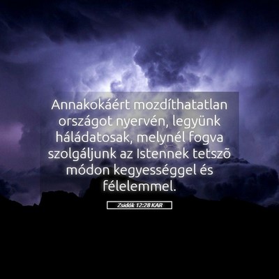 Picture 05 - Zsidók 12:28 KAR - Annakokáért mozdíthatatlan országot nyervén, - Bible Verse Picture