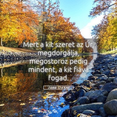 Picture 05 - Zsidók 12:6 KAR - Mert a kit szeret az Úr, megdorgálja, - Bible Verse Picture