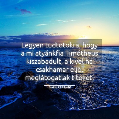 Picture 05 - Zsidók 13:23 KAR - Legyen tudtotokra, hogy a mi atyánkfia - Bible Verse Picture