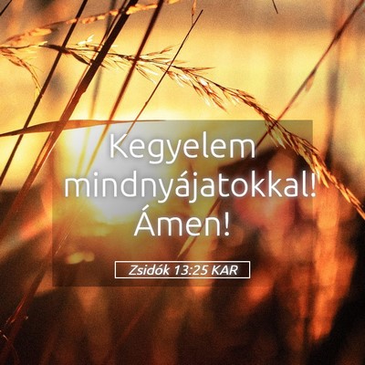 Picture 05 - Zsidók 13:25 KAR - Kegyelem mindnyájatokkal! - Bible Verse Picture