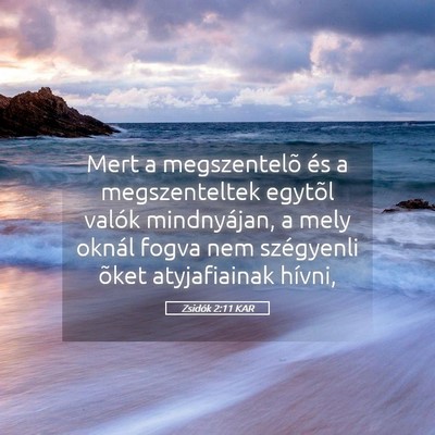 Picture 05 - Zsidók 2:11 KAR - Mert a megszentelõ és a megszenteltek egytõl - Bible Verse Picture