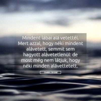 Picture 05 - Zsidók 2:8 KAR - Mindent lábai alá vetettél. Mert azzal, hogy - Bible Verse Picture