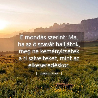 Picture 05 - Zsidók 3:15 KAR - E mondás szerint: Ma, ha az õ szavát - Bible Verse Picture