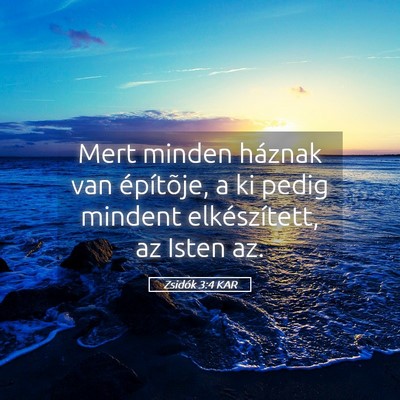 Picture 05 - Zsidók 3:4 KAR - Mert minden háznak van építõje, a ki pedig - Bible Verse Picture