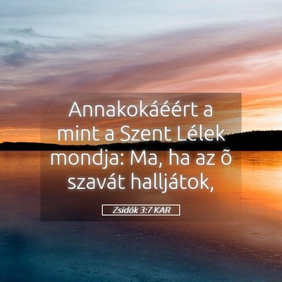 Picture 05 - Zsidók 3:7 KAR - Annakokáéért a mint a Szent Lélek mondja: Ma, - Bible Verse Picture