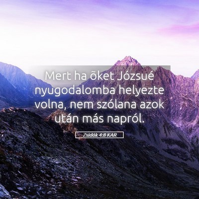 Picture 05 - Zsidók 4:8 KAR - Mert ha õket Józsué nyugodalomba helyezte - Bible Verse Picture