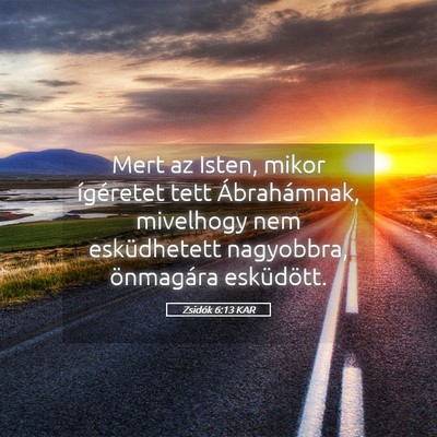 Picture 05 - Zsidók 6:13 KAR - Mert az Isten, mikor ígéretet tett - Bible Verse Picture