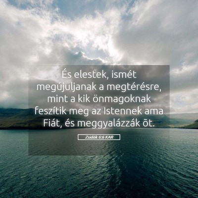 Picture 05 - Zsidók 6:6 KAR - És elestek, ismét megújuljanak a megtérésre, - Bible Verse Picture