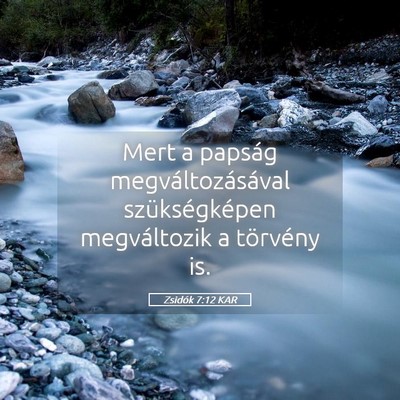 Picture 05 - Zsidók 7:12 KAR - Mert a papság megváltozásával szükségképen - Bible Verse Picture