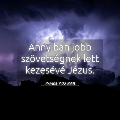 Picture 05 - Zsidók 7:22 KAR - Annyiban jobb szövetségnek lett kezesévé - Bible Verse Picture