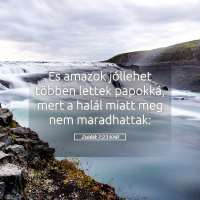 Picture 05 - Zsidók 7:23 KAR - És amazok jóllehet többen lettek papokká, - Bible Verse Picture