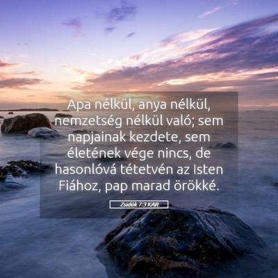 Picture 05 - Zsidók 7:3 KAR - Apa nélkül, anya nélkül, nemzetség nélkül - Bible Verse Picture