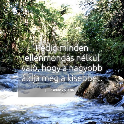 Picture 05 - Zsidók 7:7 KAR - Pedig minden ellenmondás nélkül való, hogy a - Bible Verse Picture
