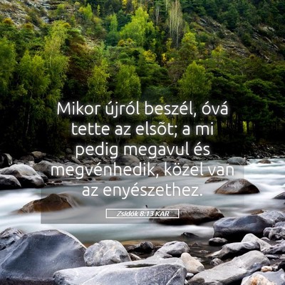 Picture 05 - Zsidók 8:13 KAR - Mikor újról beszél, óvá tette az elsõt; a - Bible Verse Picture