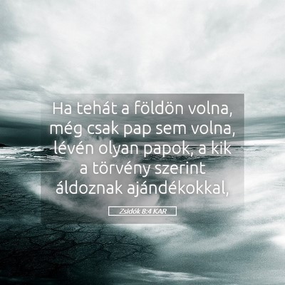 Picture 05 - Zsidók 8:4 KAR - Ha tehát a földön volna, még csak pap sem - Bible Verse Picture