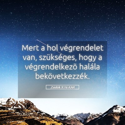 Picture 05 - Zsidók 9:16 KAR - Mert a hol végrendelet van, szükséges, hogy a - Bible Verse Picture