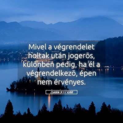 Picture 05 - Zsidók 9:17 KAR - Mivel a végrendelet holtak után jogerõs, - Bible Verse Picture
