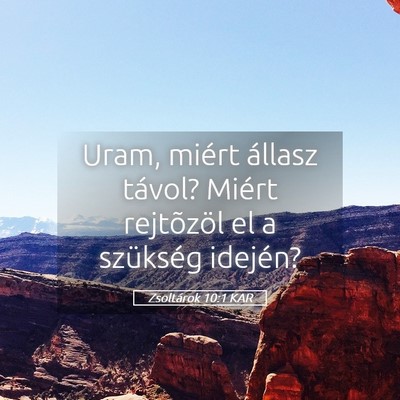 Picture 05 - Zsoltárok 10:1 KAR - Uram, miért állasz távol? Miért rejtõzöl el - Bible Verse Picture