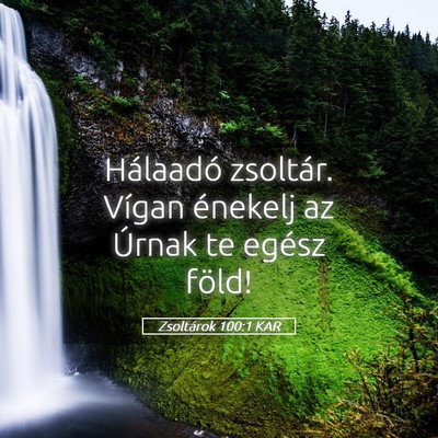 Picture 05 - Zsoltárok 100:1 KAR - Hálaadó zsoltár. Vígan énekelj az Úrnak te - Bible Verse Picture