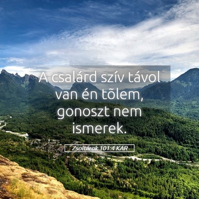 Picture 05 - Zsoltárok 101:4 KAR - A csalárd szív távol van én tõlem, gonoszt - Bible Verse Picture