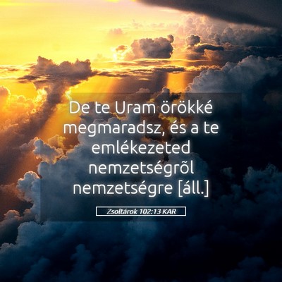 Picture 05 - Zsoltárok 102:13 KAR - De te Uram örökké megmaradsz, és a te - Bible Verse Picture