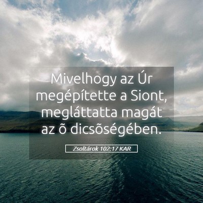 Picture 05 - Zsoltárok 102:17 KAR - Mivelhogy az Úr megépítette a Siont, - Bible Verse Picture