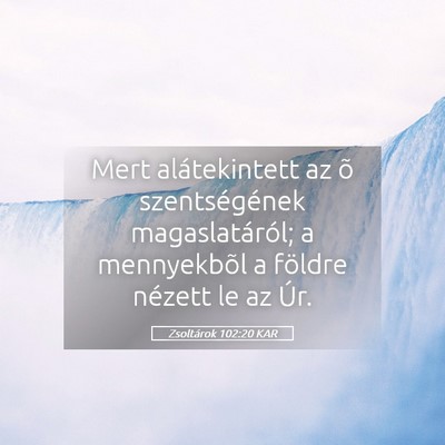 Picture 05 - Zsoltárok 102:20 KAR - Mert alátekintett az õ szentségének - Bible Verse Picture