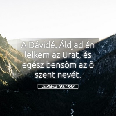 Picture 05 - Zsoltárok 103:1 KAR - A Dávidé. Áldjad én lelkem az Urat, és - Bible Verse Picture