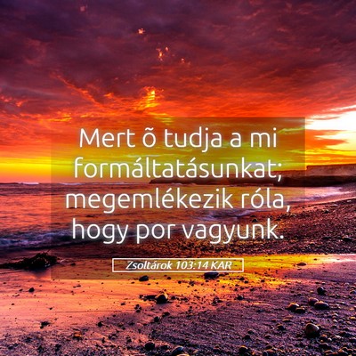 Picture 05 - Zsoltárok 103:14 KAR - Mert õ tudja a mi formáltatásunkat; - Bible Verse Picture