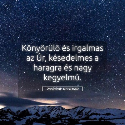 Picture 05 - Zsoltárok 103:8 KAR - Könyörülõ és irgalmas az Úr, késedelmes a - Bible Verse Picture
